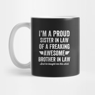 I'm a proud sister in law of a freaking awesome brother in law and he bought me this shirt Mug